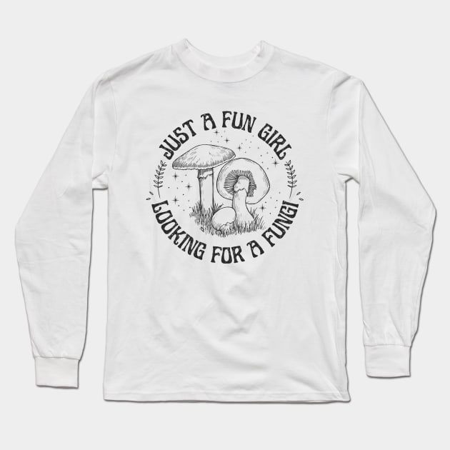 Just a Fun Girl Looking for a Fungi Fun Guy Long Sleeve T-Shirt by DetourShirts